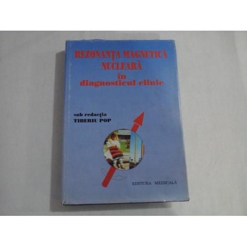 REZONANTA MAGNETICA NUCLEARA IN DIAGNOSTICUL CLINIC - TIBERIU POP REZONANTA MAGNETICA NUCLEARA IN DIAGNOSTICUL CLINIC - TIBERIU POP